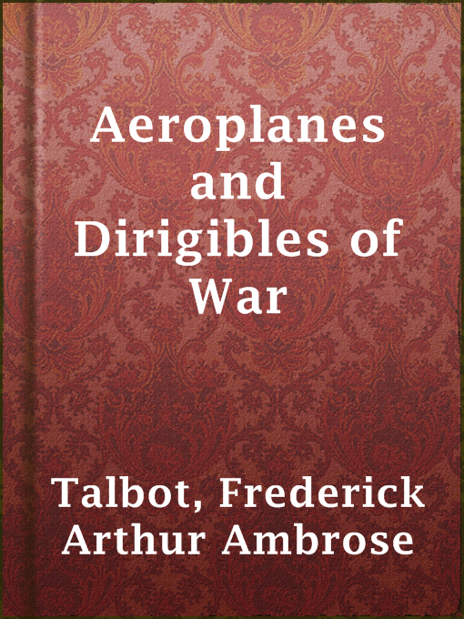 Title details for Aeroplanes and Dirigibles of War by Frederick Arthur Ambrose Talbot - Available